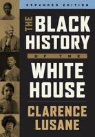 The Black History of the White House: Expanded Edition 0872869229 Book Cover