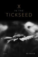 X in the Tickseed: Poems 0807179205 Book Cover