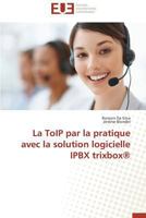 La Toip Par La Pratique Avec La Solution Logicielle Ipbx Trixboxa(r) 3841730639 Book Cover