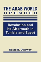 The Arab World Upended: Revolution and Its Aftermath in Tunisia and Egypt 1626376204 Book Cover