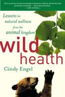Wild Health: How Animals Keep Themselves Well and What We Can Learn From Them 0618071784 Book Cover