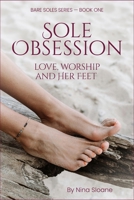 Sole Obsession: Love, Worship and Her Feet (Bare Soles) B0FFN7MQNN Book Cover