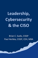 Leadership, Cybersecurity & the CISO B0F9MT8LD4 Book Cover