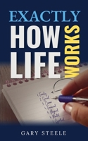 Exactly How Life Works B0DZQY6VTC Book Cover