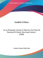 Analisi Critica: Su Le Ristampe Iniziate In Palermo Col Titolo Di Raccolta Di Statuti Municipali Italiani (1888) 1169547397 Book Cover