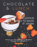 Chocolate and Lunch: Delicious Ways to Make It Work: Melting your Time thorough the Wonderful Chocolate and Lunch Meal B08FKLN2BC Book Cover