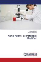 Nano-Alloys: as Potential Modifier 3659593478 Book Cover