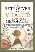 RETROUVER SA VITALITÉ PENDANT LA MÉNOPAUSE: Un programme alimentaire de 28 jours et des recettes pour l'équilibre hormonal et l'énergie (French Edition) B0H8J2YKV6 Book Cover