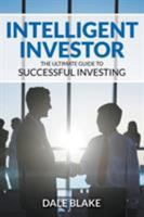Intelligent Investor: The Ultimate Guide to Successful Investing 1682120643 Book Cover