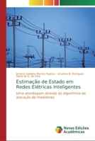 Estimação de Estado em Redes Elétricas Inteligentes: Uma abordagem através de algoritmos de alocação de medidores 6139757584 Book Cover