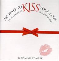 365 Ways to Kiss Your Love: A Daily Guide to Creative Kissing 1930819250 Book Cover