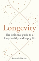 Longevity: The Definitive Guide to a Long, Healthy and Happy Life 1841816256 Book Cover