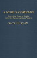 A Noble Company, Volume 11, Biographical Essays on Notable Particular-Regular Baptists in America 1888514566 Book Cover