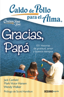 Caldo de pollo para el alma: Gracias, papá: 101 historias de gratitud, amor y buenos tiempos 6075276017 Book Cover