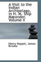 A Visit to the Indian Archipelago in H. M. Ship Mæander, Volume II 1103398016 Book Cover