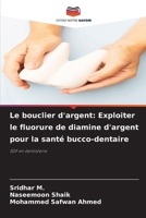 Le bouclier d'argent: Exploiter le fluorure de diamine d'argent pour la santé bucco-dentaire 6209109527 Book Cover