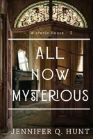 All Now Mysterious (Wisteria House) B0CRL7NPT8 Book Cover