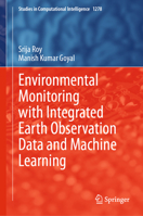 Environmental Monitoring with Integrated Earth Observation Data and Machine Learning (Studies in Computational Intelligence, 1278) 3032199344 Book Cover