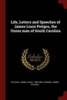 Life, Letters and Speeches of James Louis Petigru, the Union man of South Carolina 1376094525 Book Cover