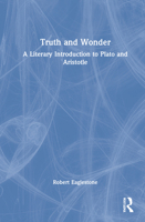 Truth and Wonder: A Literary Introduction to Plato and Aristotle 0367564726 Book Cover