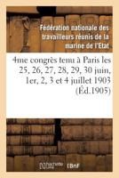 4me Congra]s Tenu a Paris Les 25, 26, 27, 28, 29, 30 Juin, 1er, 2, 3 Et 4 Juillet 1903: : Compte-Rendu Des Proca]s-Verbaux Et Revendications Adopta(c)Es 2013283237 Book Cover