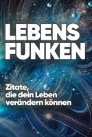 Lebensfunken: Zitate, die dein Leben verändern können (German Edition) B0DRVX7ZP5 Book Cover