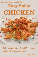 Easy Spicy Chicken: All Natural, Healthy and Spicy Chicken Recipes B087FJD9D1 Book Cover