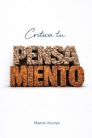 Critica tu pensamiento: Ensayo para uso cognitivo responsable (Spanish Edition) B0GHCND48T Book Cover