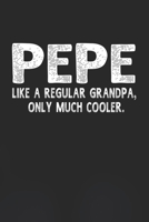 Pepe Like A Regular Grandpa, Only Much Cooler.: Family life Grandpa Dad Men love marriage friendship parenting wedding divorce Memory dating Journal Blank Lined Note Book Gift 170632927X Book Cover