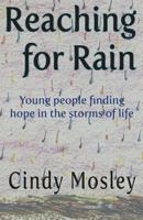 Reaching for Rain: Young people finding hope in the storms of life 0692802231 Book Cover