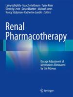 Renal Pharmacotherapy: Dosage Adjustment of Medications Eliminated by the Kidneys 1461457998 Book Cover