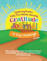 Exploring Paths™ Daily Two-Minute Morning Gratitude Journal - 30 Day Challenge: Build a lasting healthy habit that inspires gratitude, a growth ... and future success for you and your kids! 1737901803 Book Cover