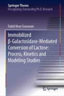 Immobilized β-Galactosidase-Mediated Conversion of Lactose: Process, Kinetics and Modeling Studies 9811334676 Book Cover