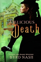 Delicious Death: A Gaslamp Ghost Mystery 1954811527 Book Cover