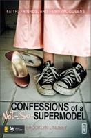 Confessions of a Not-so-supermodel: Faith, Friends, and Festival Queens (Invert) 0310277531 Book Cover