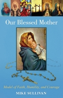 Our Blessed Mother: Model of Faith, Humility, and Courage 1662932960 Book Cover