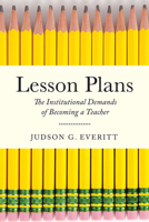Lesson Plans: The Institutional Demands of Becoming a Teacher 081358759X Book Cover
