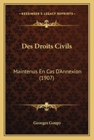 Des Droits Civils: Maintenus En Cas D'Annexion (1907) 1161053069 Book Cover