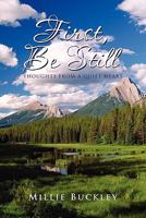 First, Be Still - Thoughts from a Quiet Heart 1453556311 Book Cover