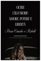 Oltre l’Illusione: Amore, Potere e Libertà: Poesie Ciniche e Ribelli Co Fotografie Stupende Di Michele Ballarini (Italian Edition) B0F25W6GF2 Book Cover