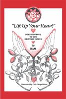 "Lift up Your Heart": Poetry of Love to Our Heavenly Father 1645502856 Book Cover