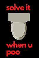 Solve it when you poo: 6/9 inches, activity book with funny games and jokes (sukodo, mazes, game words ). B08TRLB7TB Book Cover
