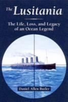 The Lusitania: The Life, Loss, and Legacy of an Ocean Legend 0811709892 Book Cover