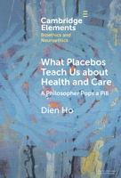 What Placebos Teach Us about Health and Care: A Philosopher Pops a Pill 1009454455 Book Cover