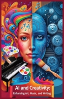 AI and Creativity: Enhancing Art, Music, and Writing (AI Revolution Series) B0DT7B1RB2 Book Cover