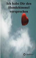 Ich habe Dir den Hundehimmel versprochen 384912021X Book Cover