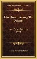 John Brown Among the Quakers and Other Sketches 114942222X Book Cover