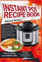 Instant Pot Recipe Book: Quick & Easy Electric Pressure Cooker Recipes, Healthy Instant Pot Slow Cooker Recipes, Delicious Breakfast, Lunch, Dinner and Desserts with the Best Instant Pot Cookbook 1545310912 Book Cover