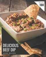 100 Delicious Beef Dip Recipes: A Timeless Beef Dip Cookbook B08NYMFM9C Book Cover