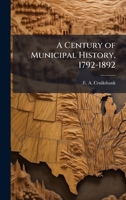 A Century of Municipal History, 1792-1892 1024254178 Book Cover